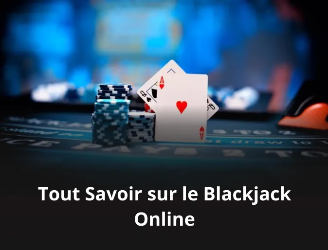 Tout Savoir sur le Blackjack Online